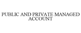 PUBLIC AND PRIVATE MANAGED ACCOUNT