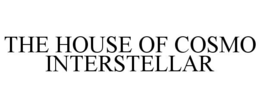 THE HOUSE OF COSMO INTERSTELLAR