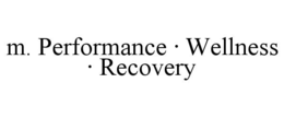 M. PERFORMANCE · WELLNESS · RECOVERY