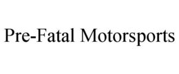 PRE-FATAL MOTORSPORTS