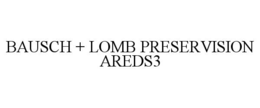 BAUSCH + LOMB PRESERVISION AREDS3