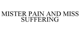 MISTER PAIN AND MISS SUFFERING