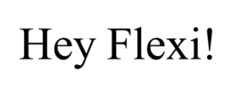 HEY FLEXI!