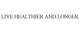 LIVE HEALTHIER AND LONGER