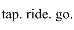 TAP. RIDE. GO.