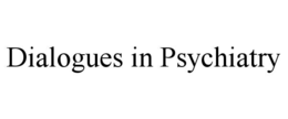 DIALOGUES IN PSYCHIATRY