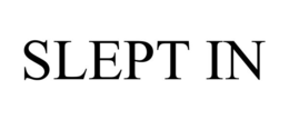 SLEPT IN
