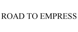 ROAD TO EMPRESS