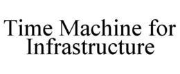 TIME MACHINE FOR INFRASTRUCTURE
