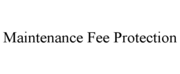 MAINTENANCE FEE PROTECTION