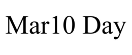 MAR10 DAY