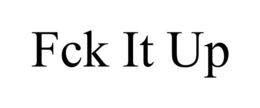 FCK IT UP