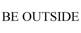BE OUTSIDE