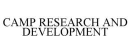 CAMP RESEARCH AND DEVELOPMENT