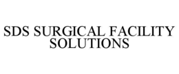 SDS SURGICAL FACILITY SOLUTIONS