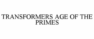 TRANSFORMERS AGE OF THE PRIMES