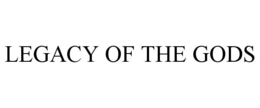 LEGACY OF THE GODS