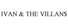 IVAN & THE VILLAN$