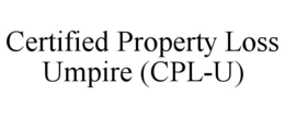 CERTIFIED PROPERTY LOSS UMPIRE (CPL-U)