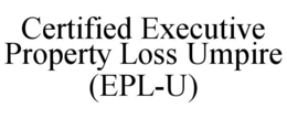CERTIFIED EXECUTIVE PROPERTY LOSS UMPIRE (EPLU)