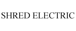 SHRED ELECTRIC
