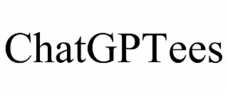 CHATGPTEES trademark