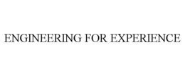 ENGINEERING FOR EXPERIENCE