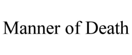 MANNER OF DEATH