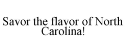 SAVOR THE FLAVOR OF NORTH CAROLINA!
