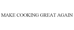 MAKE COOKING GREAT AGAIN