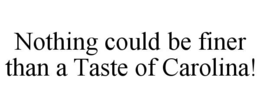NOTHING COULD BE FINER THAN A TASTE OF CAROLINA!