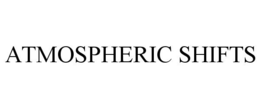 ATMOSPHERIC SHIFTS
