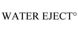 WATER EJECT°