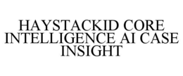 HAYSTACKID CORE INTELLIGENCE AI CASE INSIGHT
