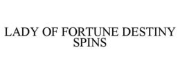 LADY OF FORTUNE DESTINY SPINS