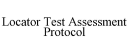 LOCATOR TEST ASSESSMENT PROTOCOL