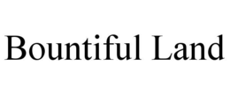 BOUNTIFUL LAND