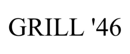 GRILL '46