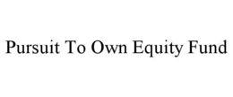 PURSUIT TO OWN EQUITY FUND