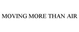 MOVING MORE THAN AIR