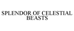 SPLENDOR OF CELESTIAL BEASTS