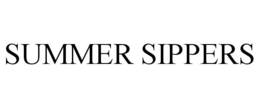 SUMMER SIPPERS