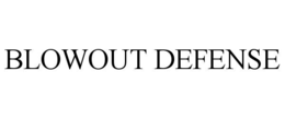 BLOWOUT DEFENSE
