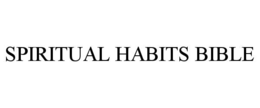 SPIRITUAL HABITS BIBLE