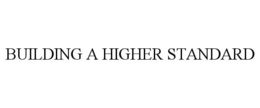 BUILDING A HIGHER STANDARD