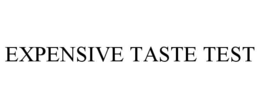 EXPENSIVE TASTE TEST