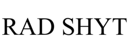 RAD SHYT