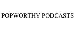 POPWORTHY PODCASTS