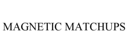MAGNETIC MATCHUPS