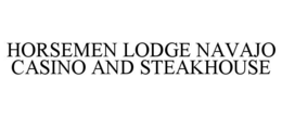 HORSEMEN LODGE NAVAJO CASINO AND STEAKHOUSE